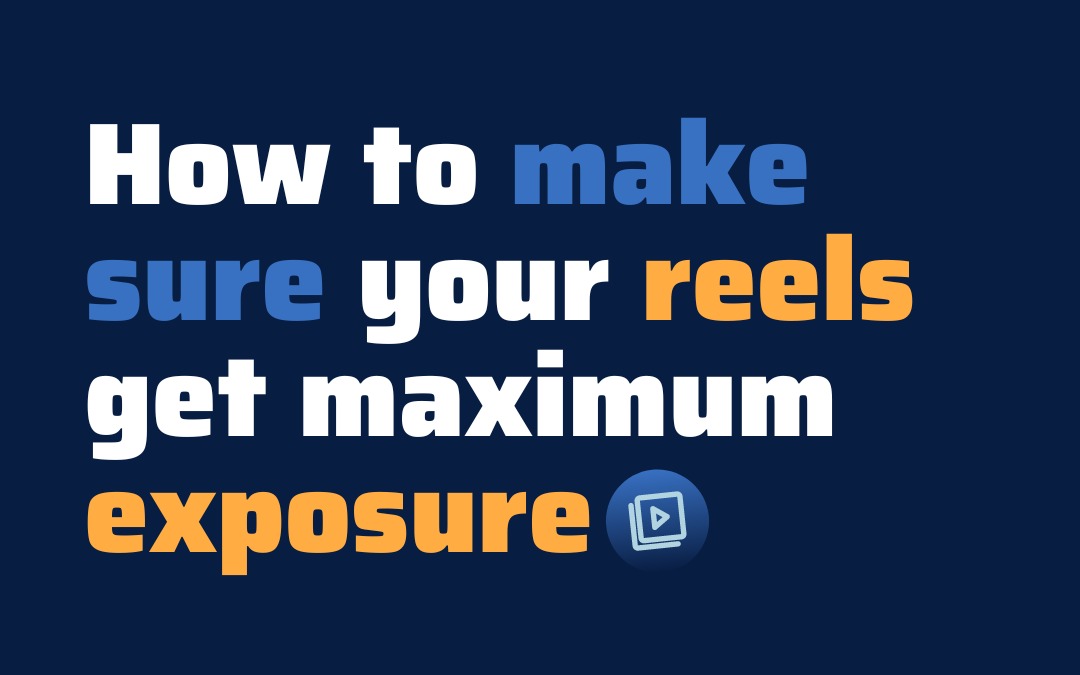 How to Make Sure Your Reels Get Maximum Exposure on Instagram