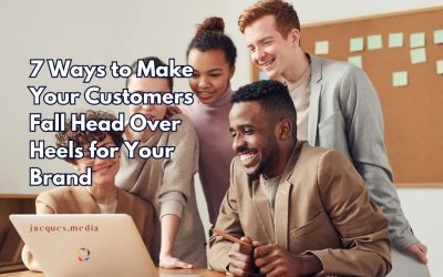 7 Ways to Make Your Customers Fall Head Over Heels for Your Brand